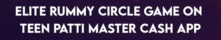 Elite Rummy Circle Game on Teen Patti Master Cash App