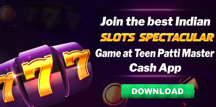 Join the best Indian Slots Spectacular Game at Teen Patti Master Cash App