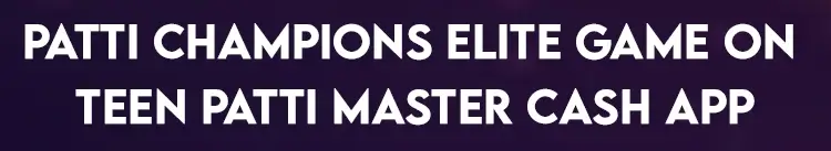 Patti Champions Elite Game on Teen Patti Master Cash App