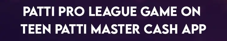 Patti Pro League Game on Teen Patti Master Cash App